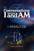 Conversations between I and AM: I ANALYZE B0DBCY3G8Q Book Cover