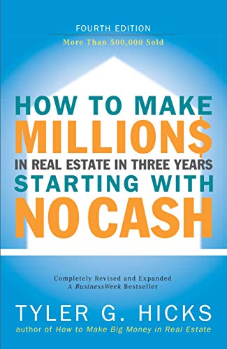How to Make Millions in Real Estate in Three Years Startingwith No Cash: Fourth Edition