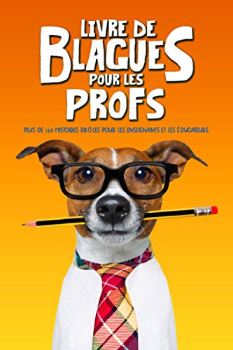 Télécharger Livre de blagues pour les profs : plus de 150 histoires drôles pour les enseignants et les éducate Livre eBook France