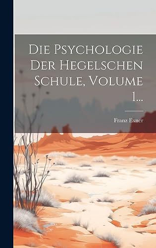 Die Psychologie Der Hegelschen Schule, Volume 1... (German Edition)