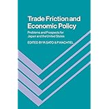Trade Friction and Economic Policy: Problems and Prospects for Japan and the United States