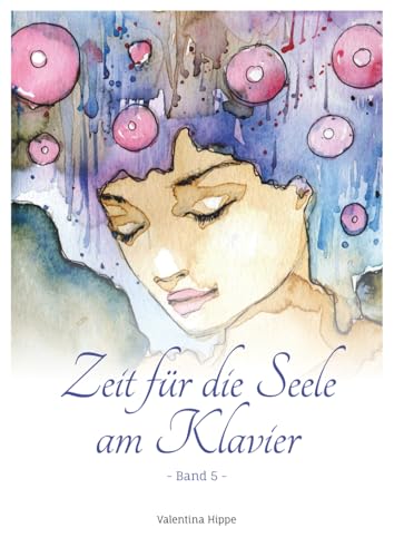Zeit für die Seele am Klavier - Band 5: 11 mittelschwere Balladen für Jugendliche und Erwachsene