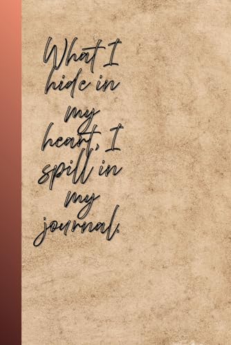 What I hide in my heart: I spill in my journal