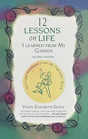 12 Lessons on Life I Learned From My Garden : Spiritual Guidance From the Vegetable Patch