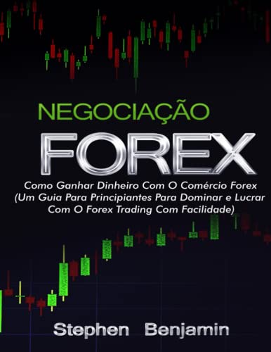 Negociação Forex: Como Ganhar Dinheiro Com O Comércio Forex (Um G...