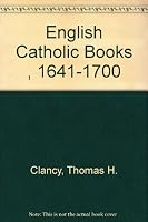 English Catholic Books 1641-1700: A Bibliography 0829402314 Book Cover