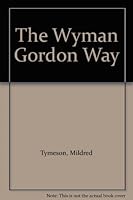 The Wyman Gordon Way B001H0LP9M Book Cover