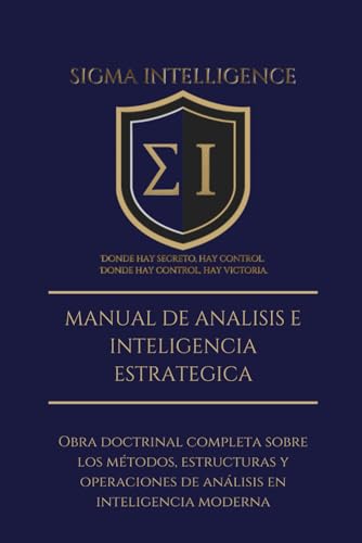 MANUAL DE ANÁLISIS E INTELIGENCIA ESTRATÉGICA: Obra doctrinal completa sobre los métodos, estructuras y operaciones de análisis en inteligencia moderna (SIGMA INTELLIGENCE)