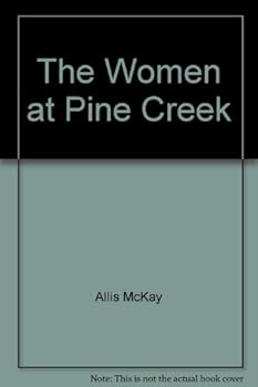 Hardcover The women at Pine Creek: A novel Book