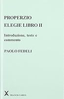 Properzio: Elegie Libro II: Introduzione, Teste E Commento (Arca Classical and Medieval Texts, Papers and Monographs) 0905205421 Book Cover