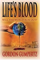 Life's Blood: Will The World Run Out? 1482773554 Book Cover