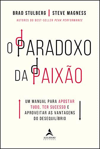O paradoxo da paixao. Um manual para apostar tudo ter sucesso e aproveitar as vantagens do desequilibrio (Em Portugues do Brasil)