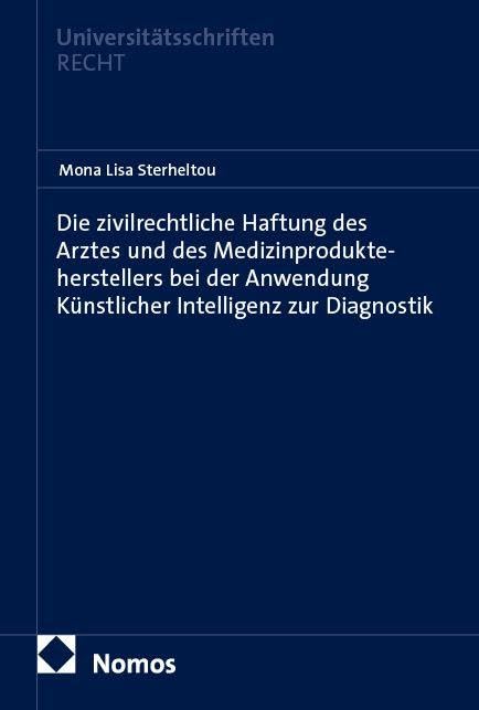 Die zivilrechtliche Haftung des Arztes und des Medizinprodukteherstellers bei der Anwendung Künstlicher Intelligenz zur Diagnostik (Nomos ... Recht: Strafrecht in Deutschland und Europa)