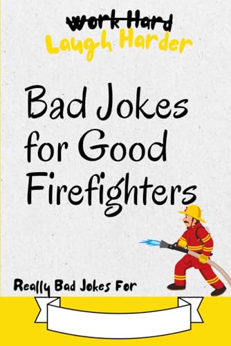 Work Hard, Laugh Harder: Bad Jokes for Good Firefighters