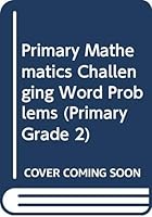 Primary Mathematics Challenging Word Problems 9812711716 Book Cover