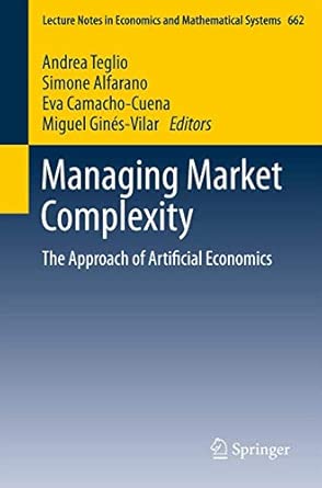 Managing Market Complexity: The Approach of Artificial Economics: 662 2013th Edition book cover
