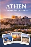 ATHEN REISEFÜHRER 2026: Erleben Sie Kultur, Kulinarik und unvergessliche...