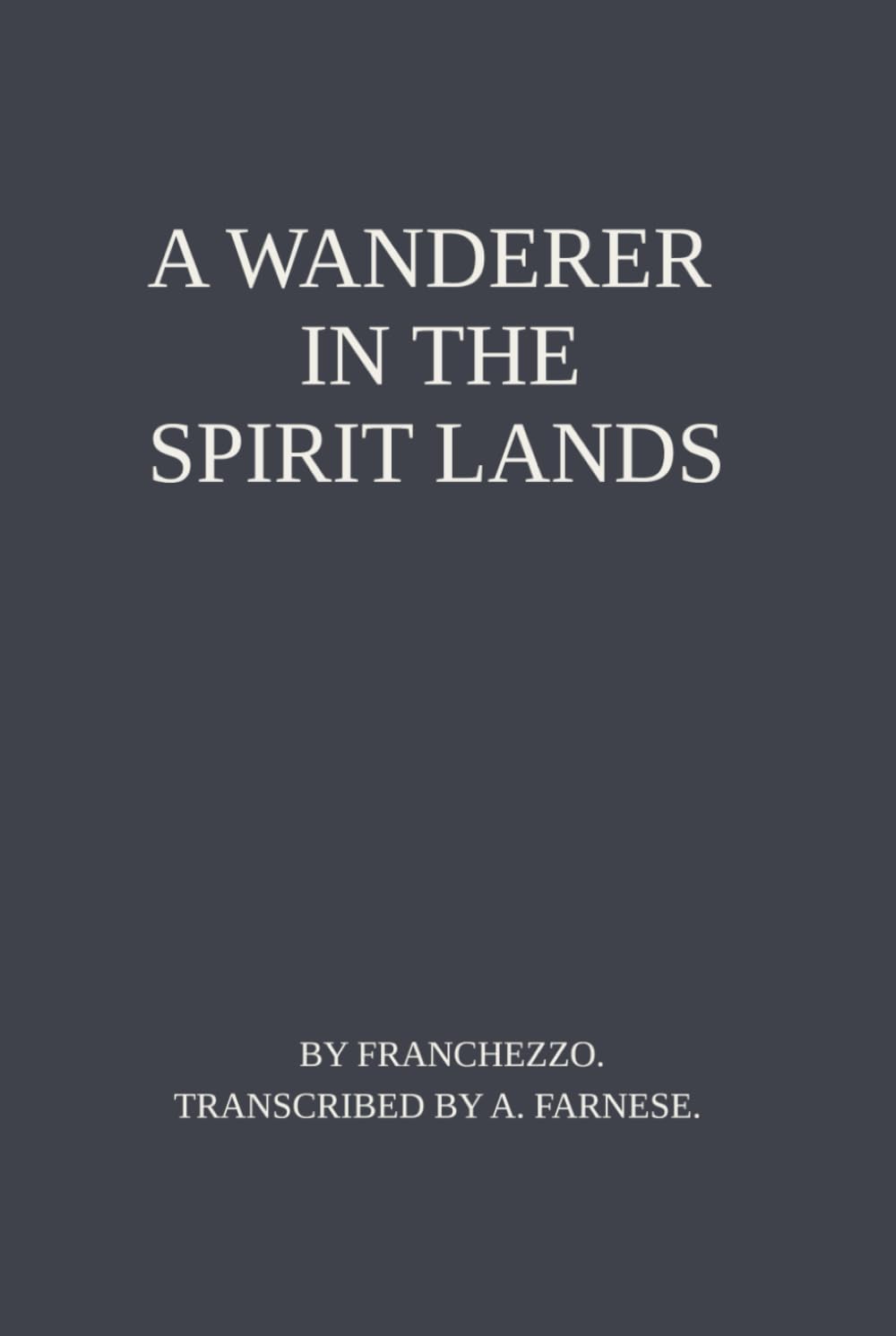 A Wanderer In the Spirit Lands: The Complete 1896 Edition with Historical Introduction on the Author and Publication
