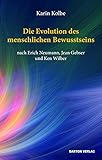  Die Evolution des menschlichen Bewusstseins nach Erich Neumann, Jean Gebser und Ken Wilber