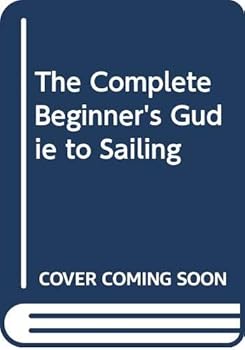 Hardcover The Complete Beginner's Gudie to Sailing Book