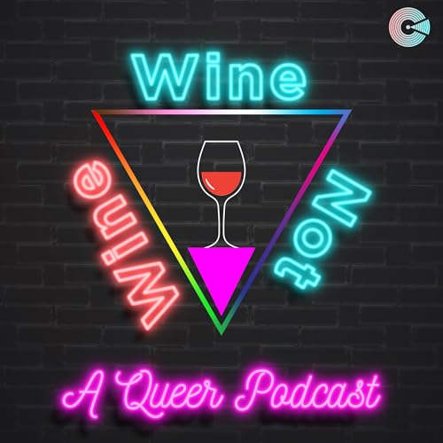 Wine, Wine Not A Queer Podcast cover art