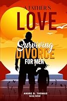 A Father’s Love Surviving Divorce for Men B0CPR5K7JH Book Cover