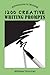 1200 Creative Writing Prompts (Adventures in Writing)