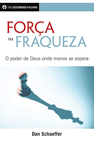 Força Na Fraqueza: O Poder De Deus Onde Menos Se Espera (Descobrindo a Palavra)