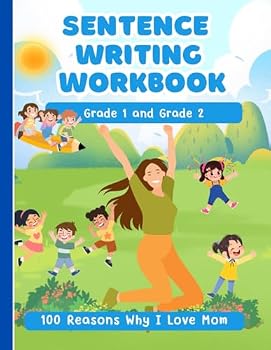 Sentence Writing Workbook Grade 1 and Grade 2, 100 Reasons Why I Love Mom, Handwriting Practice For Kids 5-7 Years: Reading And Writing Activities 1st and 2nd Grade
