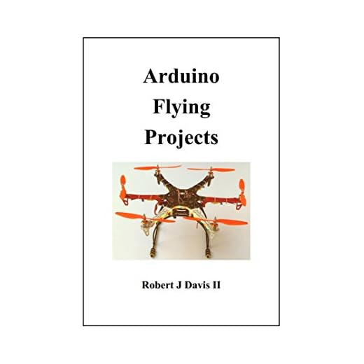 Arduino Flying Projects: How to Build Multicopters from 100mm to 550mm