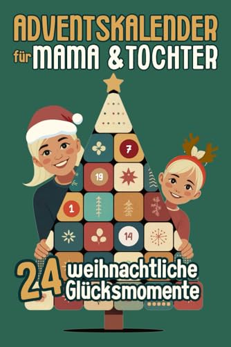 Adventskalender für Mama & Tochter: 24 weihnachtliche Erlebnisse für eine unvergessliche Adventszeit