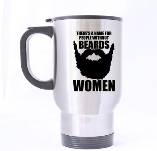 Funny MUSTACHE "THERE'S A NAME FOR PEOPLE WITHOUT BEARDS WOMEN" Stainless Steel Travel Coffee/Tea Mugs Sliver 14 Ounce - Best Houseware / Necessities / Gifts / Useful Choice