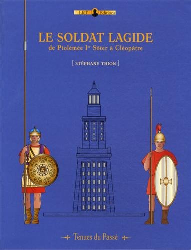 Le Soldat Lagide: De Ptoléméé Ier Sôter à Cléopâtre (Tenues du Passé)