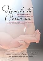 Homebirth Cesarean: Stories and Support for Families and Healthcare Providers 0986203939 Book Cover