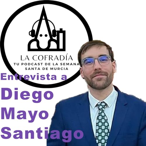 Programa 12 Podcast La Cofrad&iacute;a. Entrevista a Diego Mayo Santiago