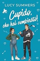 Cupido, che hai combinato!: Romance brevi per donne impegnate (Cupido, che combinaguai!) (Italian Edition) B0GLFKD8MX Book Cover
