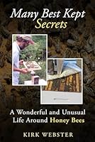 Many Best Kept Secrets: A Wonderful and Unusual Life Around Honey Bees 1967757003 Book Cover