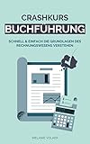 Crashkurs Buchführung: Schnell & einfach die Grundlagen des Rechnungswesens verstehen