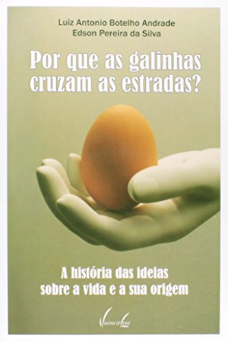 Por que as galinhas cruzam as estradas?: A história das ideias sobre a vida e a sua origem