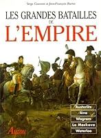 Les grandes batailles de l'Empire: D'Austerlitz Ã  Waterloo 2733805738 Book Cover