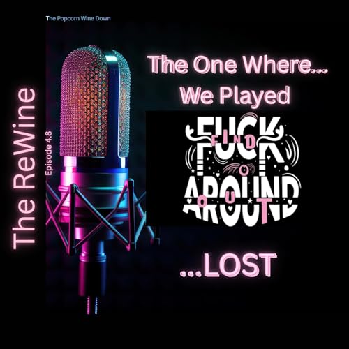 The ReWine 4.8- The One Where...We Played F*ck Around & Find Out and...Lost