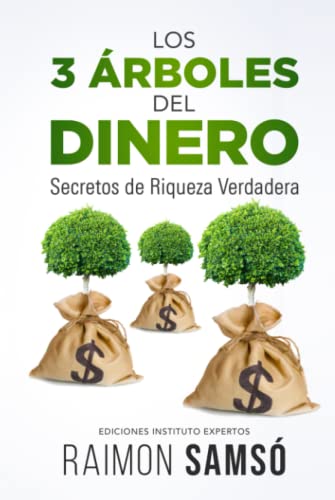 Los 3 Árboles Del Dinero: Secretos De Riqueza Verdadera (Libertad Financiera)