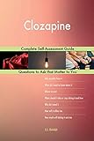 Clozapine; Complete Self-Assessment Guide