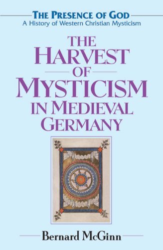 By Bernard McGinn The Harvest of Mysticism in Medieval Germany: Volume IV in the Prsence of God Series: 4 (Presence of [Paperback]