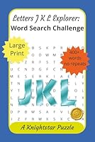 Letters J K L Explorer: Word Search Challenge: 400+ words no repeats, large print for seniors, adults, teens, educational and fun, 6x9 compact gift for word lovers B0F5NPL4SX Book Cover