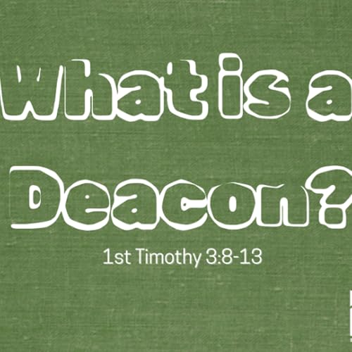 What is a Deacon? | 1st Timothy 3:8-13 | Pastor Chuck Riddle