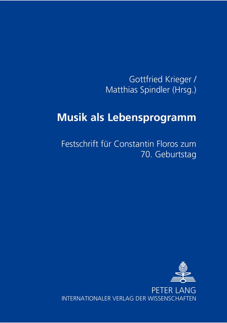 Musik ALS Lebensprogramm: Festschrift Fuer Constantin Floros Zum 70. Geburtstag