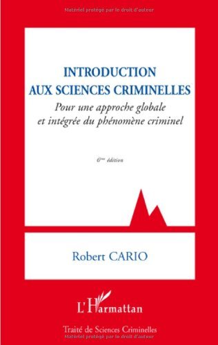 Introduction aux sciences criminelles : Pour une approche globale et intégrée du phénomène criminel: Pour une approche globale et intégrée du phénomène ... édition (Traité de sciences criminelles)