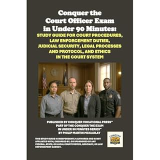 Conquer the Court Officer Exam in Under 90 Minutes: Study Guide for Court Procedures, Law Enforcement Duties, Judicial Securi