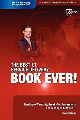 [(The Best I.T. Service Delivery Book Ever! Hardware Warranty, Break-Fix, Professional and Managed Services )] [Author: Erick Simpson] [Sep-2008]